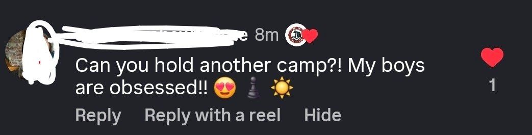 Instagram comment from a camp parent: 'Can you hold another camp?! My boys are obsessed!!'